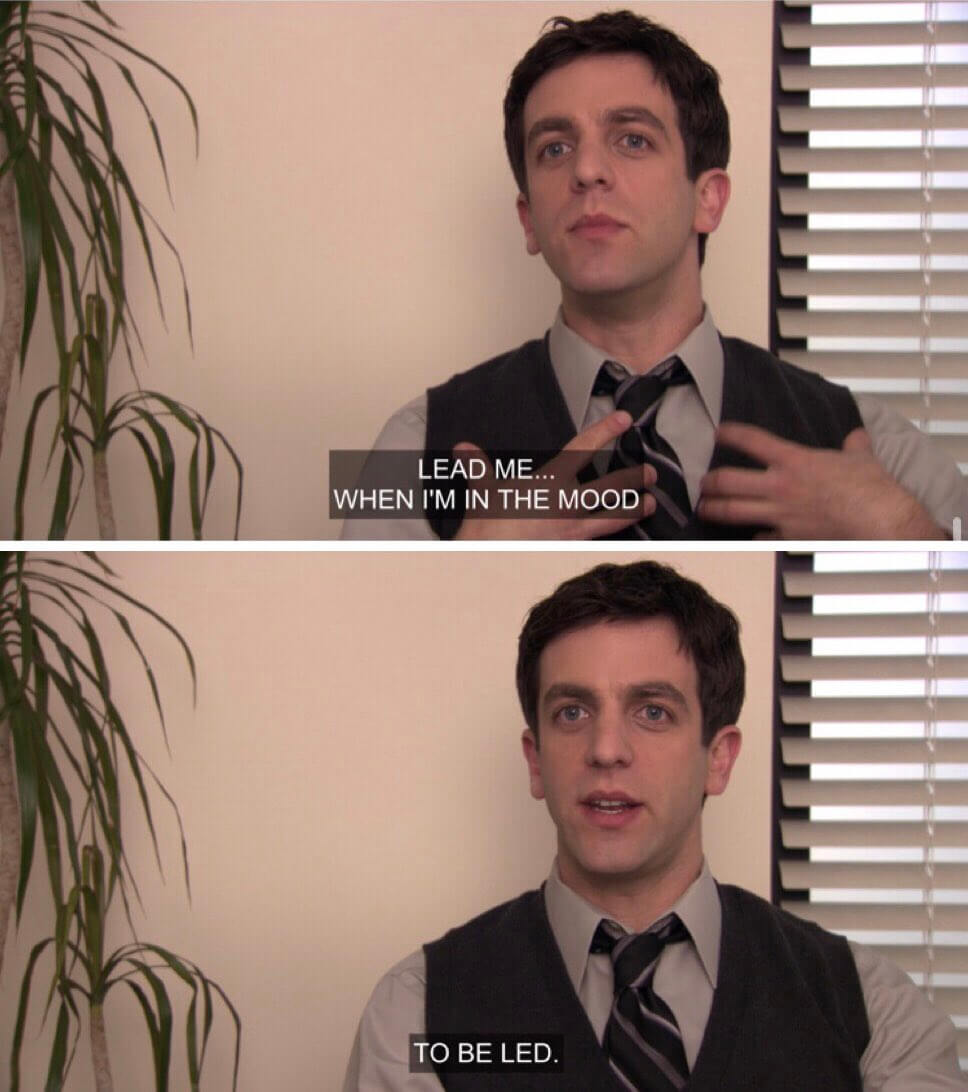 The Office meme: lead me when i'm in the mood to be led