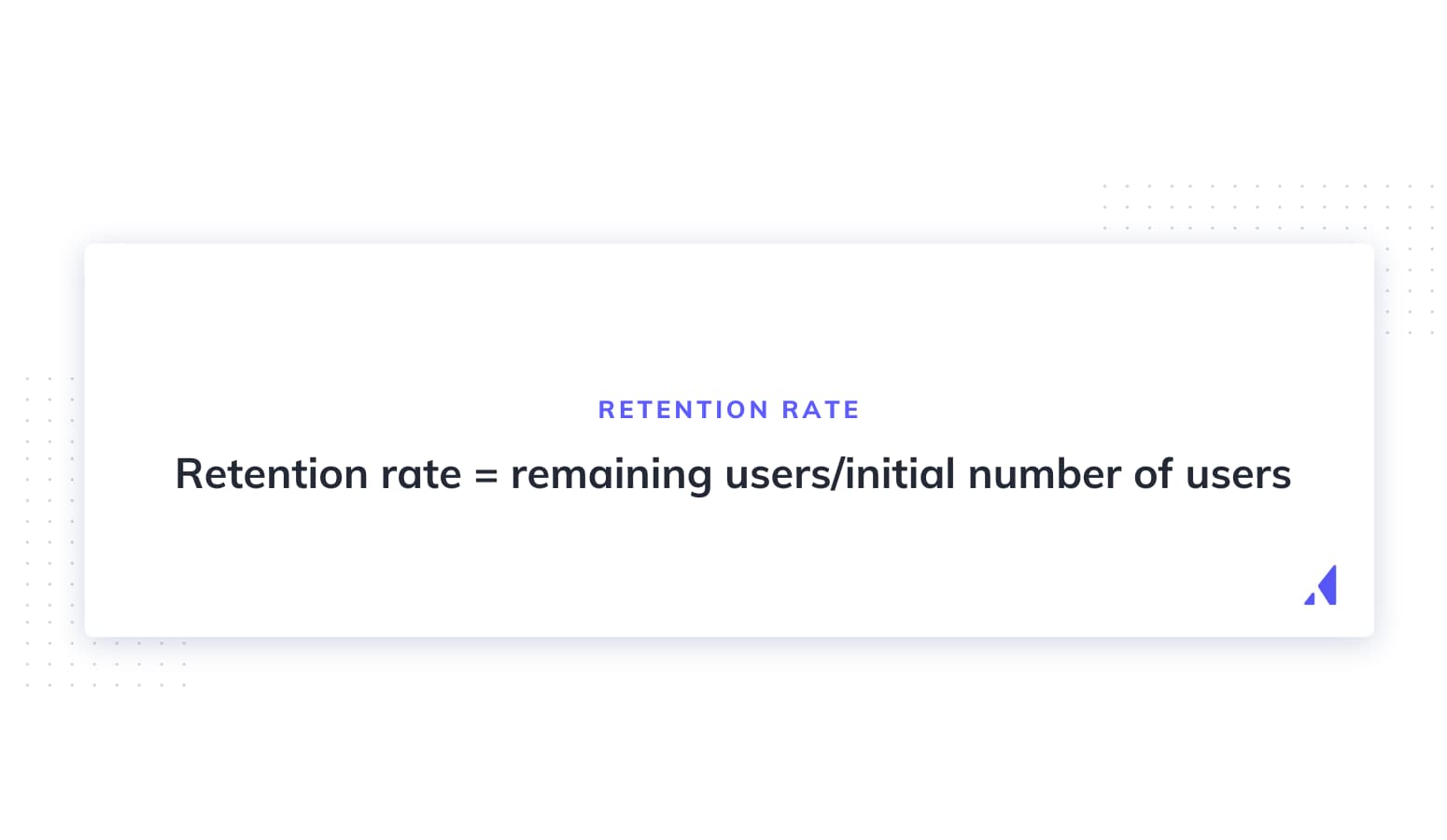Retention rate = remaining users/initial number of users