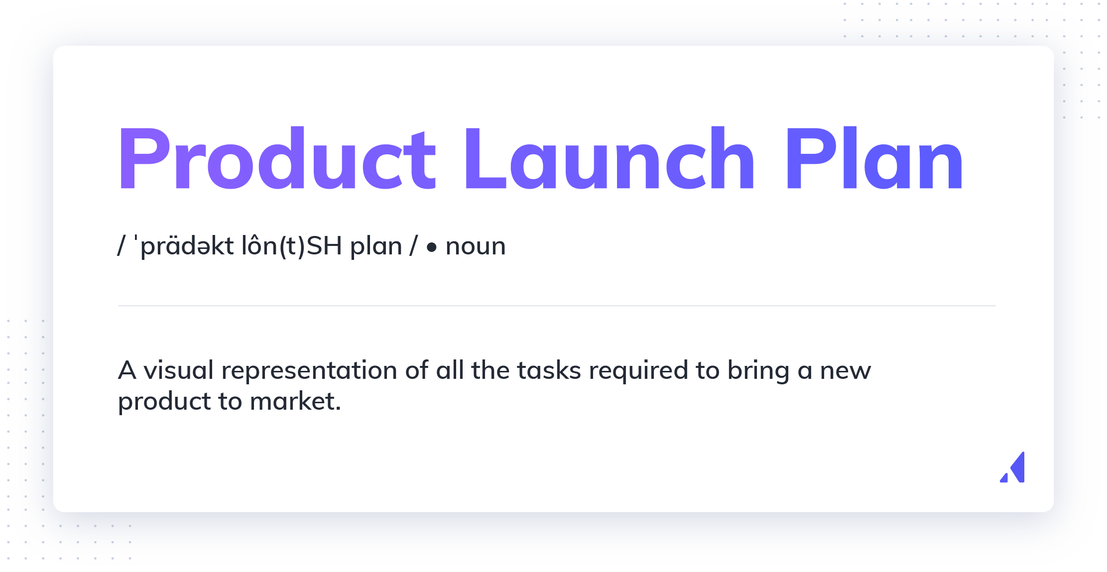 Product launch plan definition. A visual representation of all the tasks required to bring a new product to market.
