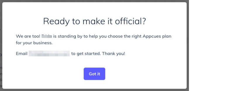 screenshot of a modal that says "ready to make it official? we are too! blurred out is standing by to help you choose the right Appcues plan for your business. Email blurred out to get started. Thank you!