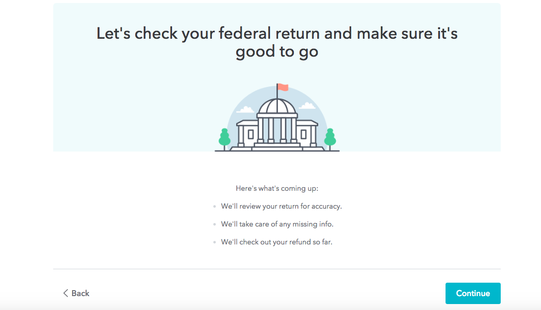 This is a screenshot of a real turbotax 2018 2019 tax return workflow that shows an illustration of a government building and says "let's check your federal return and make sure it's good to go". This is an example of a milestone or checkpoint in a long multi-step process that breaks up the workflow for better ux