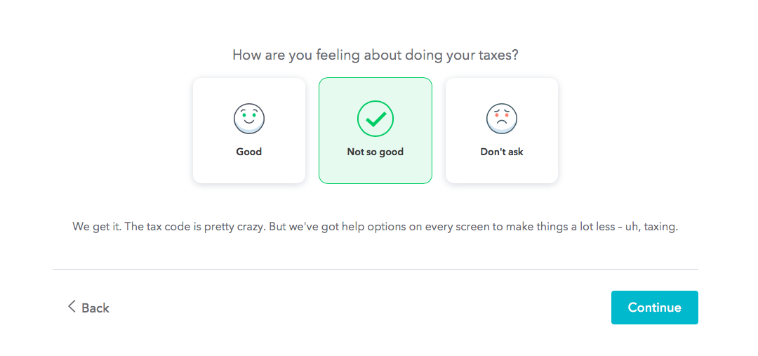 This is a question from turbotax that gauges user sentiment. It says "how are you feeling about doing your taxes" and there are 3 options. The microcopy is part of TurboTax's great UX strategy.