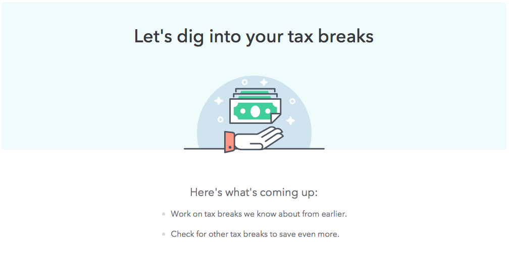 This is an example of good ux setting user expectations by telling them what comes next. This screen from Turbotax says "let's dig into your tax breaks" and has a subheader that reads "here's what's coming up"