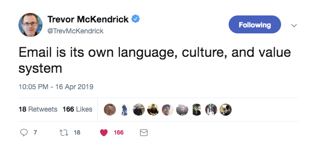 this is a tweet from trevor mckendrik that says: email is its own language, culture, and value system