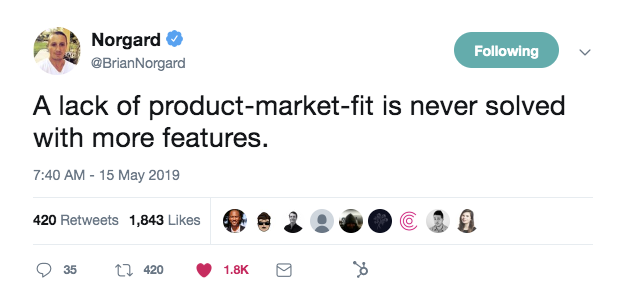 this is a tweet from brian norgard that reads: a lack of more product-market-fit is never solved with more features