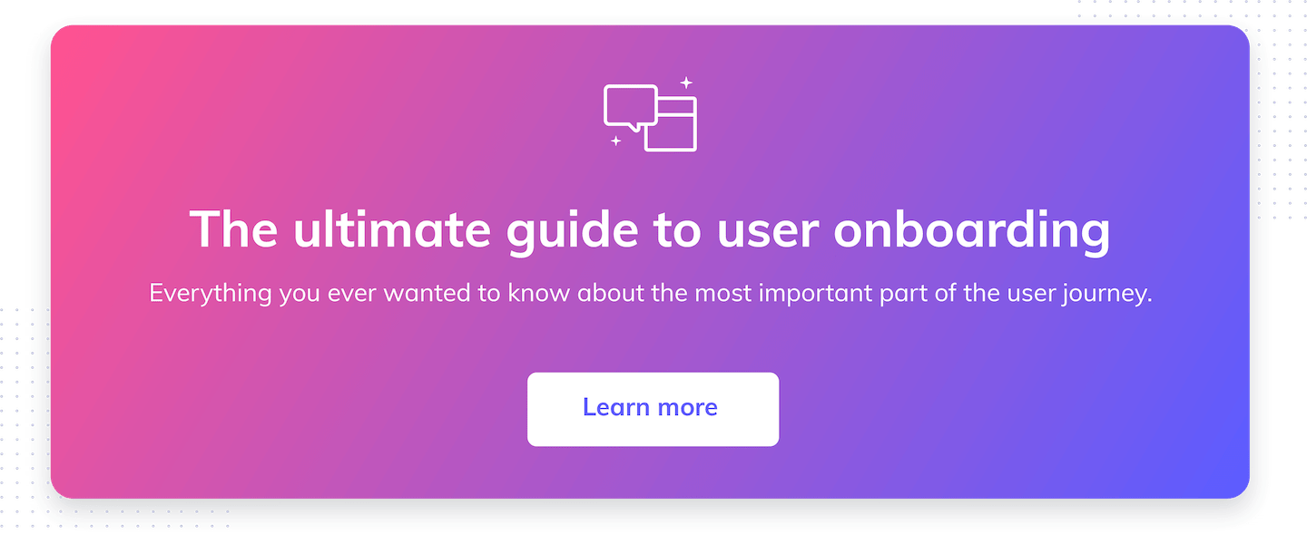 The ultimate guide to user onboarding. Discover user onboarding definitions, examples, best practices, and resources.