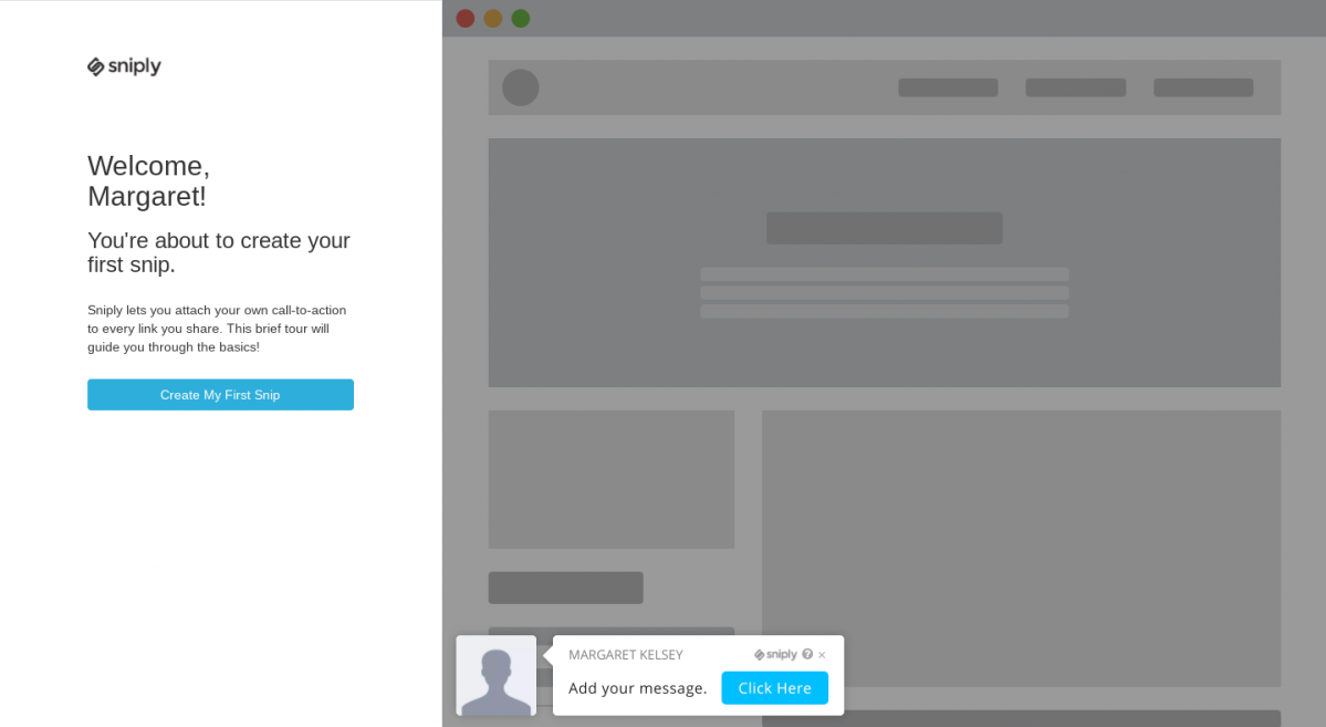 this is a screenshot of media conversion tool sniply's welcome screen. The image shows an empty state wireframe on the right and a message on the left that says "welcome, margaret!" with a blue call to action button that reads "create my first snip". This is an example of simple personalization techniques for user onboarding.