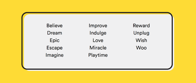 This is a list of powerful ux copy words that use emotive language to engage users. Words include: believe, improve, dream, reward, wish, imagine, love